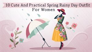 Read more about the article 10 Cute and Practical Spring Rainy Day Outfit For Women