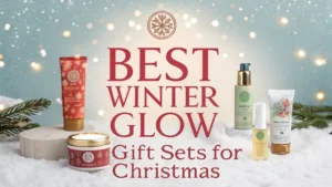 Read more about the article 10 Best Winter Glow Gift Sets for Christmas 2026
